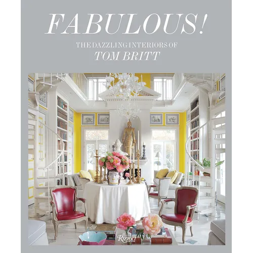 Fabulous!: The Dazzling Interiors of Tom Britt
