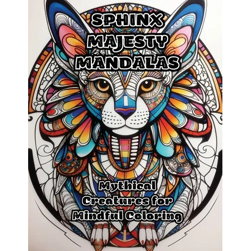 Sphinx Majesty Mandalas: Mythical Creatures for Mindful Coloring