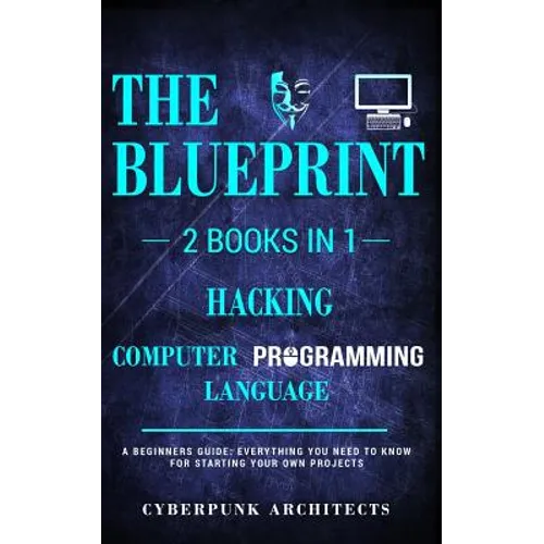 Hacking & Computer Programming Languages: 2 Books in 1: THE BLUEPRINT: Everything You Need To Know for Computer Hacking