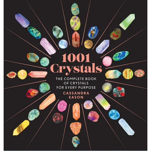 1001 Crystals: The Complete Book of Crystals for Every Purpose