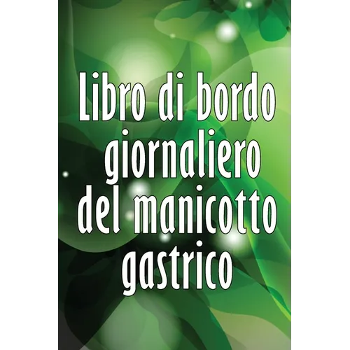 Libro di bordo giornaliero del manicotto gastrico: Tenere traccia del cibo, dell'umore, dei pasti, delle calorie, dei farmaci/ integratori, dell'eserc