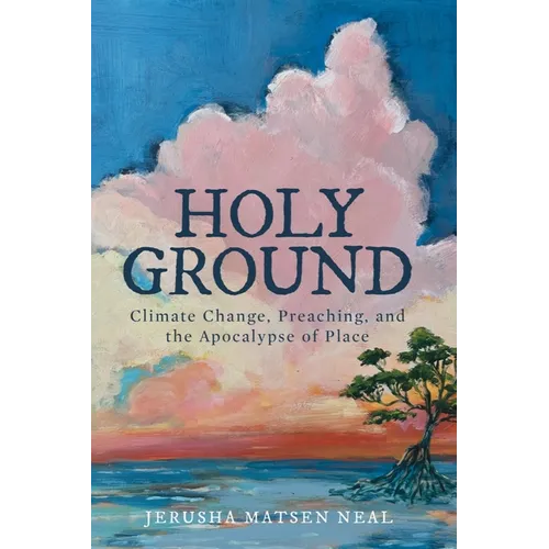 Holy Ground: Climate Change, Preaching, and the Apocalypse of Place