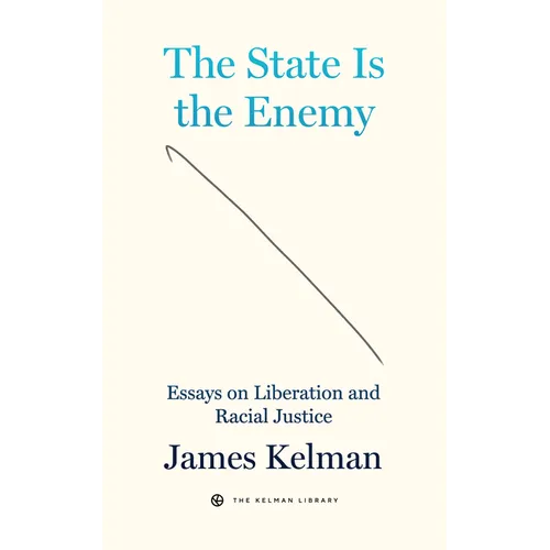 The State Is the Enemy: Essays on Liberation and Racial Justice