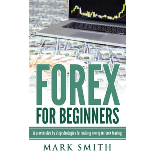 Forex for Beginners: Proven Steps and Strategies to Make Money in Forex Trading