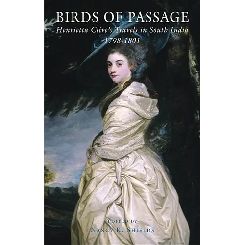 Birds of Passage: Henrietta Clive's Travels in South India 1798-1801