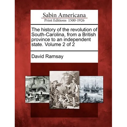 The history of the revolution of South-Carolina, from a British province to an independent state. Volume 2 of 2