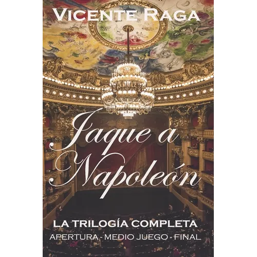 Jaque a Napoleón: La trilogía completa: apertura, medio juego y final