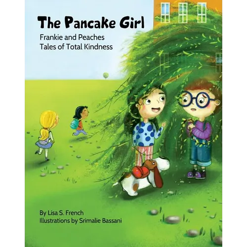 The Pancake Girl: A story about the harm caused by bullying and the healing power of empathy and friendship.