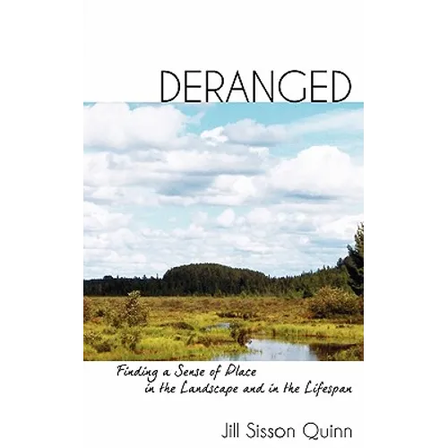 Deranged: Finding a Sense of Place in the Landscape and in the Lifespan