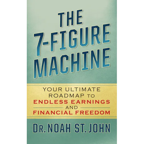 The 7-Figure Machine: Your Ultimate Roadmap to Endless Earnings and Financial Freedom