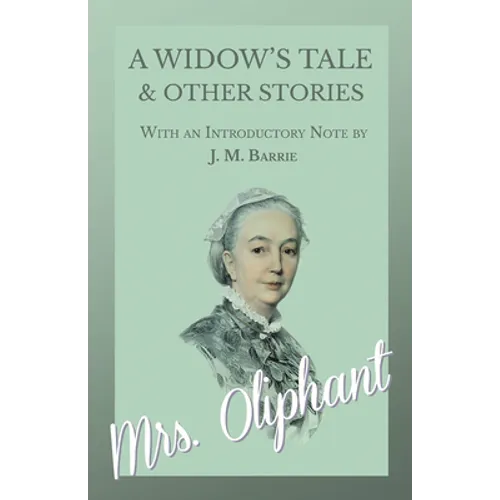 A Widow's Tale and Other Stories - With an Introductory Note by J. M. Barrie