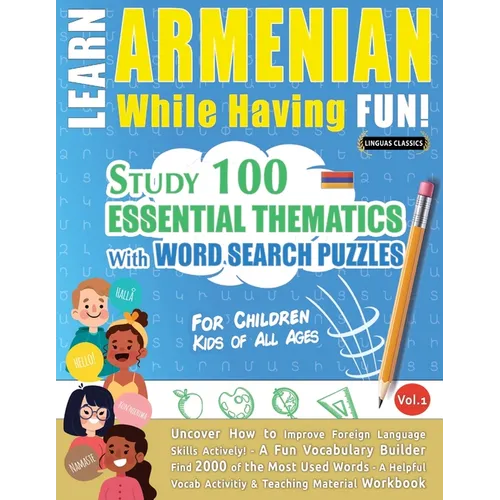 Learn Armenian While Having Fun! - For Children: Kids of All Ages - Study 100 Essential Thematics with Word Search Puzzles - Vol.1