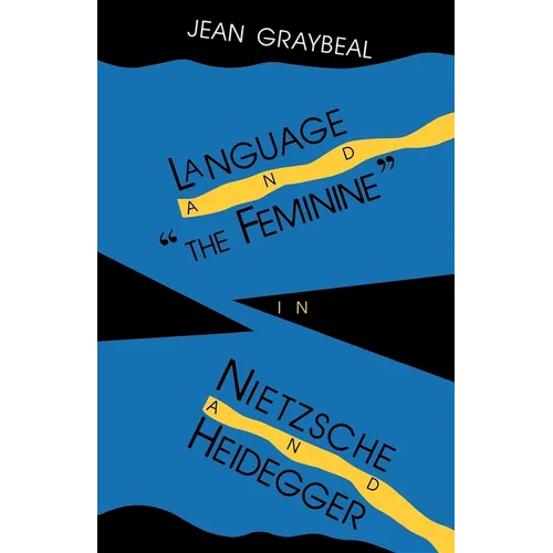 Language and "The Feminine" in Nietzsche and Heidegger