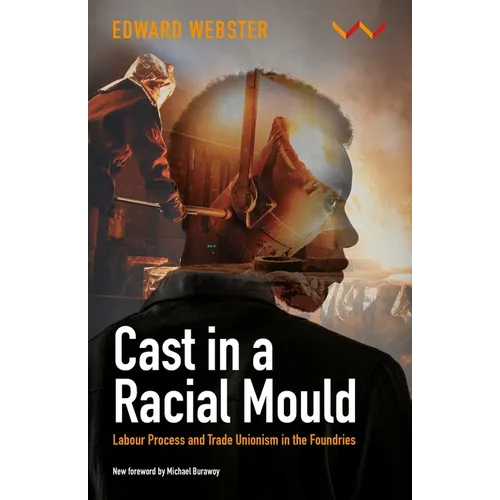 Cast in a Racial Mould: Labour Process and Trade Unionism in the Foundries
