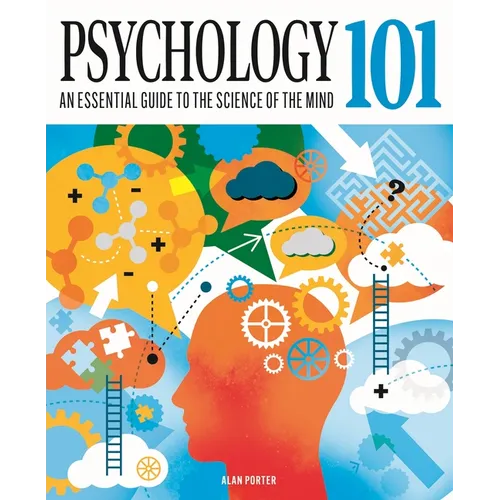 Psychology 101: An Essential Guide to the Science of the Mind