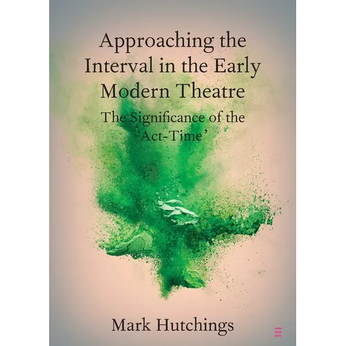 Approaching the Interval in the Early Modern Theatre