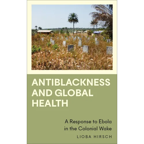 Antiblackness and Global Health: A Response to Ebola in the Colonial Wake