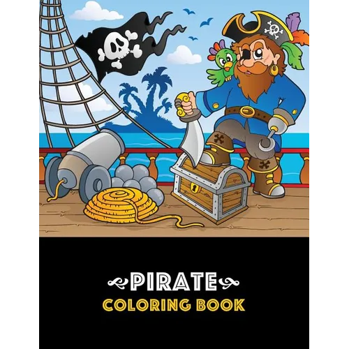 Pirate Coloring Book: Pirate theme coloring book for kids, boys or girls, Ages 4-8, 8-12, Fun, Easy, Beginner Friendly and Relaxing Coloring Pages abo