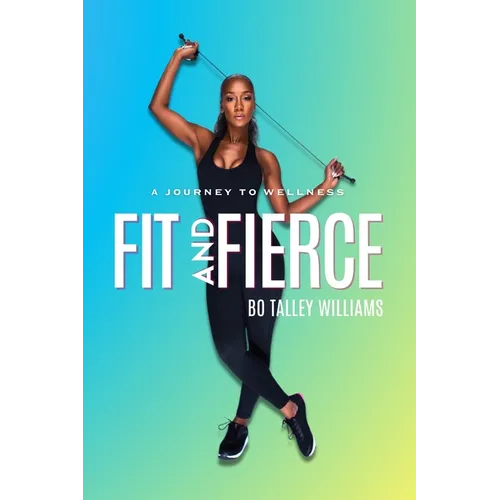 Fit and Fierce a Journey to Wellness (Blue Paperback): A Journey To Wellness