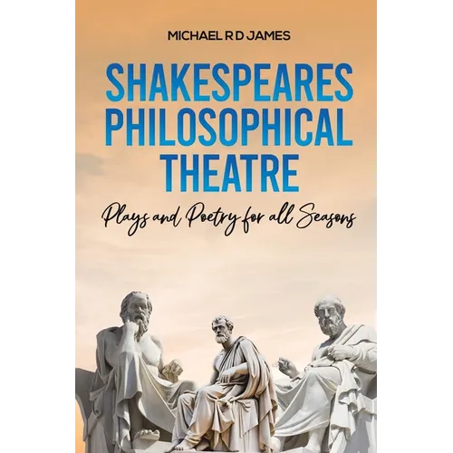 Shakespeares Philosophical Theatre