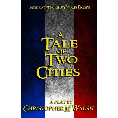 A Tale Of Two Cities: A Play