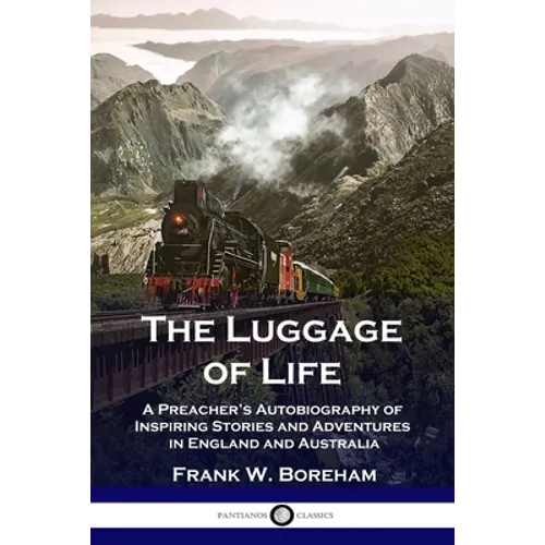 The Luggage of Life: A Preacher's Autobiography of Inspiring Stories and Adventures in England and Australia