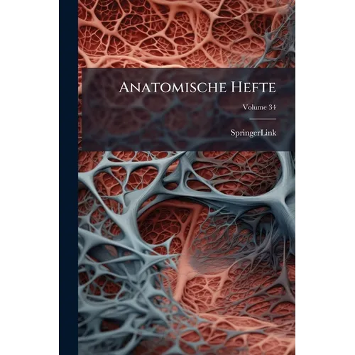 Anatomische Hefte; Volume 34