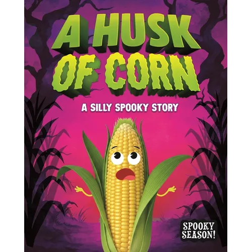 A Husk of Corn: A Silly Spooky Story