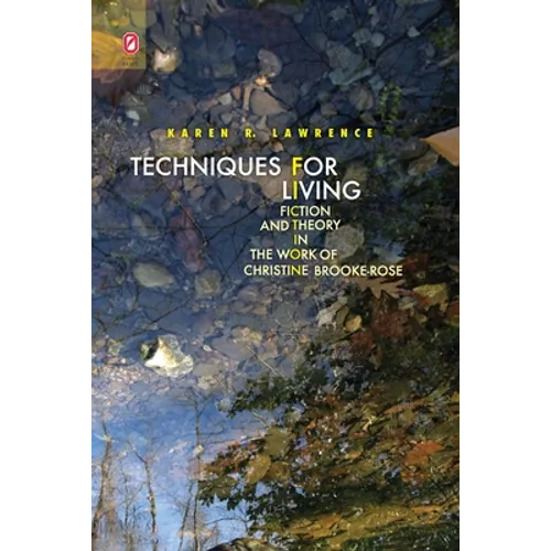 Techniques for Living: Fiction and Theory in the Work of Christine Brooke-Rose