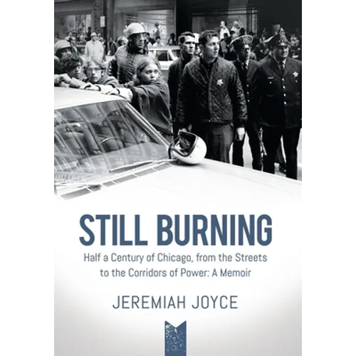 Still Burning: Half a Century of Chicago, from the Streets to the Corridors of Power; A Memoir