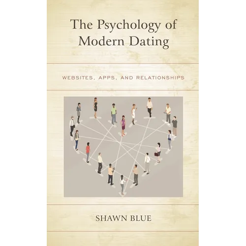 The Psychology of Modern Dating: Websites, Apps, and Relationships