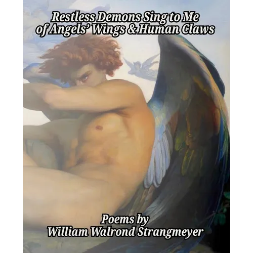 Restless Demons Sing to Me of Angels' Wings and Human Claws