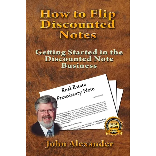 How to Flip Discounted Notes: Getting Started in the Discounted Note Business