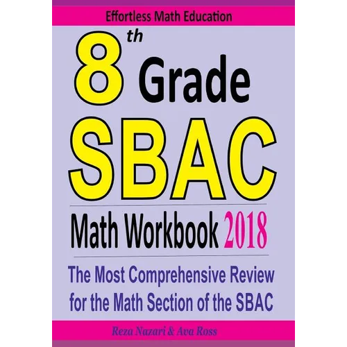 8th Grade SBAC Math Workbook 2018: The Most Comprehensive Review for the Math Section of the SBAC TEST