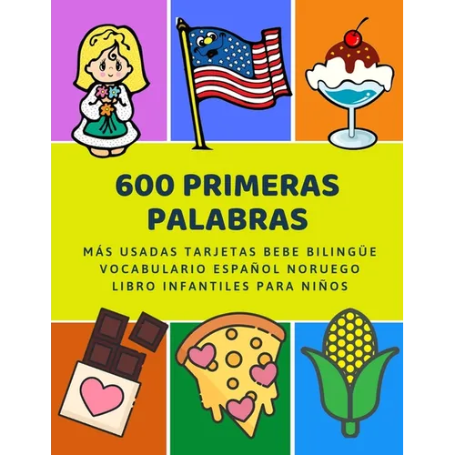 600 Primeras Palabras Más Usadas Tarjetas Bebe Bilingüe Vocabulario Español Noruego Libro Infantiles Para Niños: Aprender imaginario diccionario básic