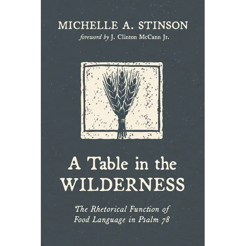 A Table in the Wilderness: The Rhetorical Function of Food Language in Psalm 78