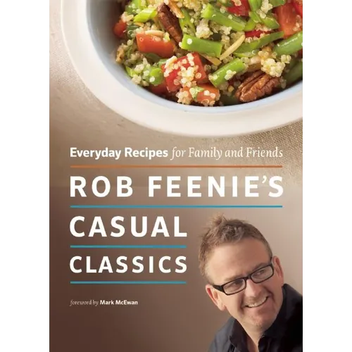 Rob Feenie's Casual Classics: Everyday Recipes for Family and Friends