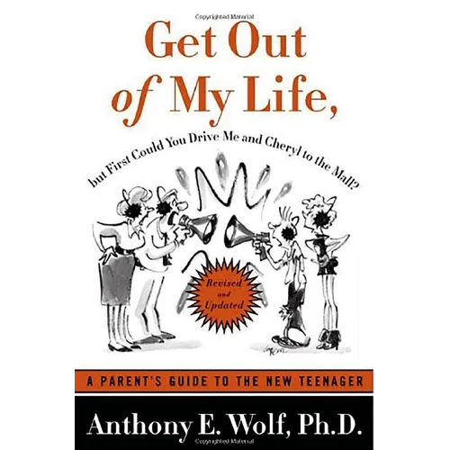 Get Out of My Life, But First Could You Drive Me & Cheryl to the Mall?: A Parent's Guide to the New Teenager