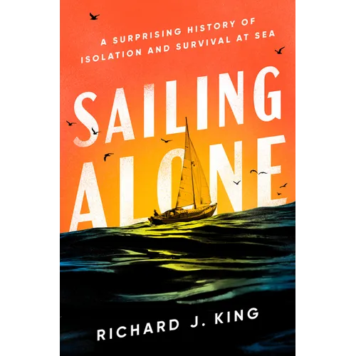 Sailing Alone: A Surprising History of Isolation and Survival at Sea