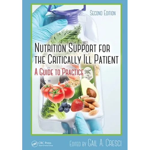 Nutrition Support for the Critically Ill Patient: A Guide to Practice, Second Edition