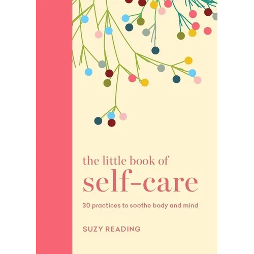 The Little Book of Self-Care: 30 Practices to Soothe the Body and Mind