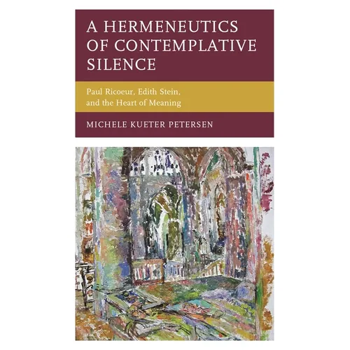 A Hermeneutics of Contemplative Silence: Paul Ricoeur, Edith Stein, and the Heart of Meaning