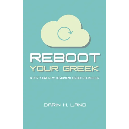 Reboot Your Greek: A Forty-Day New Testament Greek Refresher