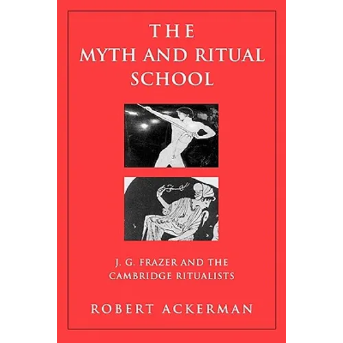 The Myth and Ritual School: J.G. Frazer and the Cambridge Ritualists