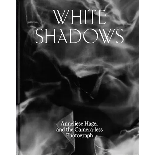 White Shadows: Anneliese Hager and the Camera-Less Photograph