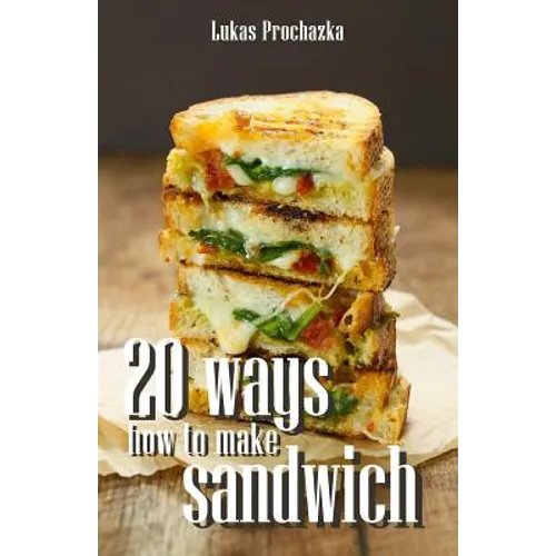 20 Ways How to Make a Sandwich