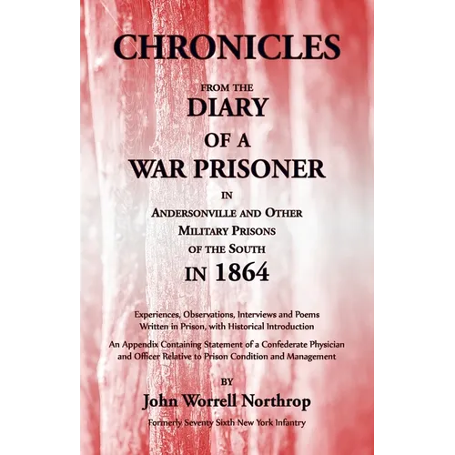 Chronicles from the Diary of a War Prisoner in Andersonville and Other Military Prisons of the South in 1864