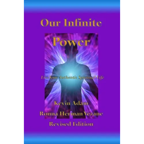 Our Infinite Power: Live Your Authentic Spiritual Life