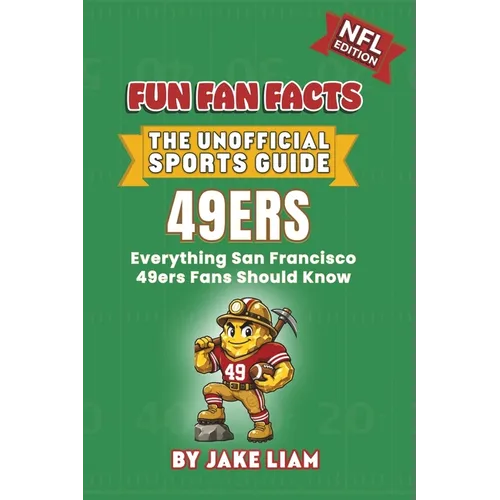 San Francisco 49ers Football Book for Kids: NFL Football Book for Kids: Fun Fan Facts Edition - Amazing Players, History and Trivia for Young 49ers Fa