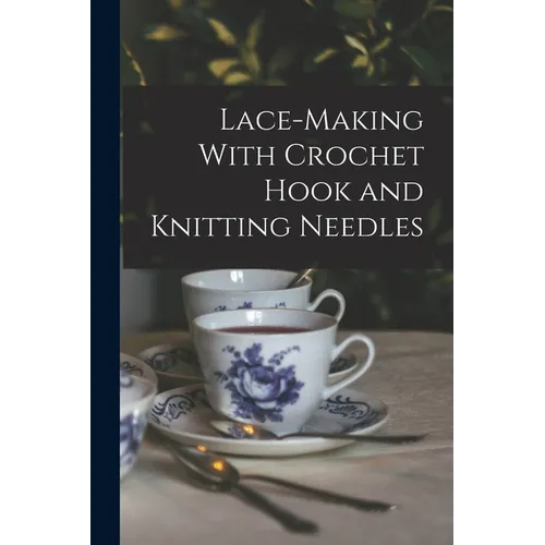 Lace-making With Crochet Hook and Knitting Needles